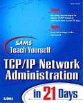 Cover: Sams Teach Yourself TCP/IP Network Administration in 21 Days - Sams Publishing