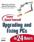 Cover: Sams Teach Yourself Upgrading and Fixing PCs in 24 Hours - Sams Publishing