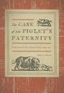 Cover: The Case of the Piglet's Paternity - Wesleyan University Press