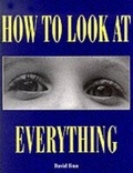 Cover: How to Look at Everything - Harry N. Abrams, Inc.
