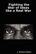 Cover: Fighting the War of Ideas Like a Real War - Institute of World Politics Press