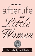 Cover: The Afterlife of "Little Women" - Johns Hopkins University Press