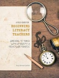 Enlarge image Cover: A Field Guide for Beginning Literacy Teachers: Learning to Teach with Integrity and Trustworthiness - Kendall/Hunt Publishing Co ,U.S.