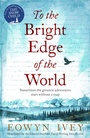 Cover: To the Bright Edge of the World - Tinder Press
