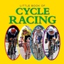Cover: Little Book of Cycle Racing - G2 Rights Ltd