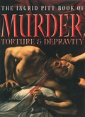 Cover: The Ingrid Pitt Book of Murder, Torture and Depravity - Batsford