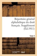 Cover: Repertoire general alphabetique du droit francais. Supplement. Tome 4 - Hachette Livre - BNF