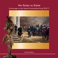 Cover: Von Kaiser zu Kaiser - Vereinigung der Freunde des Wehrgeschichtlichen Museums Schloss Rastatt