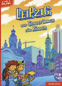 Abbildung von: Leipzig. Der Stadtführer für Kinder - Edition Leipzig