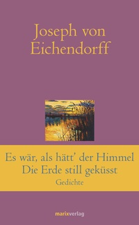 Abbildung von: Es war, als hätt' der Himmel die Erde still geküsst - marix Verlag ein Imprint von Verlagshaus Römerweg