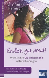 Abbildung von: Endlich gut drauf! Wie Sie Ihre Glückshormone natürlich anregen - Mankau Verlag