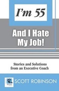 Cover: I'm 55 and I Hate My Job - Robinson Resource Group
