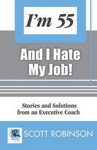 Enlarge image Cover: I'm 55 and I Hate My Job - Robinson Resource Group