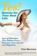 Cover: Yes! Secrets for Your Best Life - Law of Attraction - Tom Marcoux Media, LLC