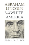 Cover: Abraham Lincoln and White America - University Press of Kansas