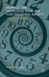 Enlarge image Cover: Working Time, Knowledge Work and Post-Industrial Society - Palgrave Macmillan