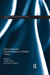 Enlarge image Cover: Labour-Intensive Industrialization in Global History - Routledge