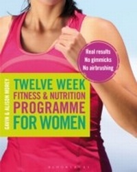 Abbildung von: Twelve Week Fitness and Nutrition Programme for Women - Bloomsbury Sport