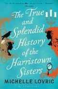 Cover: The True and Splendid History of the Harristown Sisters - Bloomsbury Publishing PLC