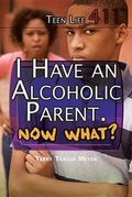Cover: I Have an Alcoholic Parent. Now What? - Rosen Young Adult