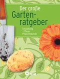 Cover: Der gro&szlig;e Gartenratgeber - Gestaltung, Pflege, Pflanzenkunde - Circon Verlag GmbH