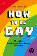 Cover: How to Be Gay. Alles &uuml;ber Coming-out, Sex, Gender und Liebe - FISCHER Sauerl&auml;nder