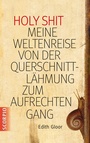 Cover: Holy Shit - Meine Weltenreise von der Querschnittl&auml;hmung zum aufrechten Gang - Scorpio Verlag