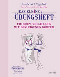 Abbildung von: Das kleine Übungsheft - Frieden schließen mit dem eigenen Körper - Trinity Verlag