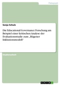 Cover: Die Educational Governance Forschung am Beispiel einer kritischen Analyse der Evaluationsstudie zum "Ruegener Inklusionsmodell" - GRIN Verlag