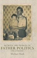 Cover: Between Two Worlds of Father Politics - Manchester University Press