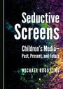Cover: Seductive Screens - Cambridge Scholars Publishing