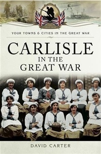 Abbildung von: Carlisle in the Great War - Pen and Sword