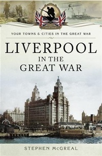 Abbildung von: Liverpool in the Great War - Pen and Sword