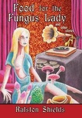 Cover: Food for the Fungus Lady and Other Stories - Ramble House