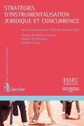 Cover: Strat&eacute;gies d'instrumentalisation juridique et concurrence - &Eacute;ditions Larcier