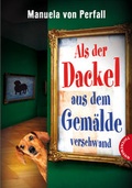 Cover: Als der Dackel aus dem Gem&auml;lde verschwand - Thienemann