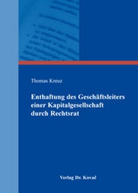 Abbildung von: Enthaftung des Geschäftsleiters einer Kapitalgesellschaft durch Rechtsrat - Kovac, Dr. Verlag