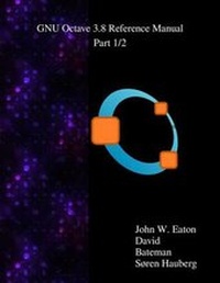 Enlarge image Cover: The GNU Octave 3.8 Reference Manual - Part 1/2 - Samurai Media Limited