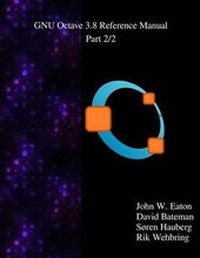 Enlarge image Cover: The GNU Octave 3.8 Reference Manual - Part 2/2 - Samurai Media Limited