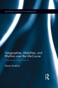 Enlarge image Cover: Geographies, Mobilities, and Rhythms over the Life-Course - Routledge