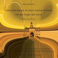 Abbildung von: Historische Bauten im Raum Aachen & Düren mit den Augen der Kunst - BoD - Books on Demand