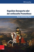 Cover: Napol&eacute;on Bonaparte oder der entfesselte Prometheus - V&R unipress