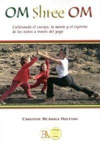 Abbildung von: Om shree om : mente, cuerpo y espíritu de la enseñanza del yoga para niños - Ediciones Librería Argentina (ELA)