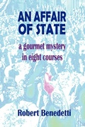 Cover: AN AFFAIR OF STATE: A Gourmet Mystery in Eight Courses - Robert Benedetti Productions, Inc.