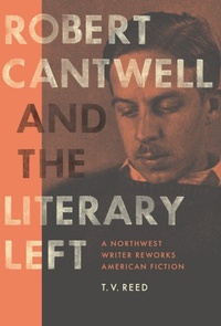 Abbildung von: Robert Cantwell and the Literary Left - University of Washington Press