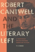 Cover: Robert Cantwell and the Literary Left - University of Washington Press