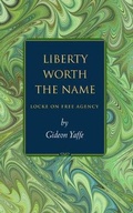 Cover: Liberty Worth the Name - Princeton University Press