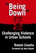 Cover: Being Down" Challenging Violence in Urban Schools - Teachers' College Press