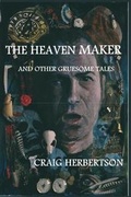 Cover: The Heaven Maker and Other Gruesome Tales - Parallel Universe Publications