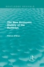 Cover: The New Economic History of the Railways (Routledge Revivals) - Routledge